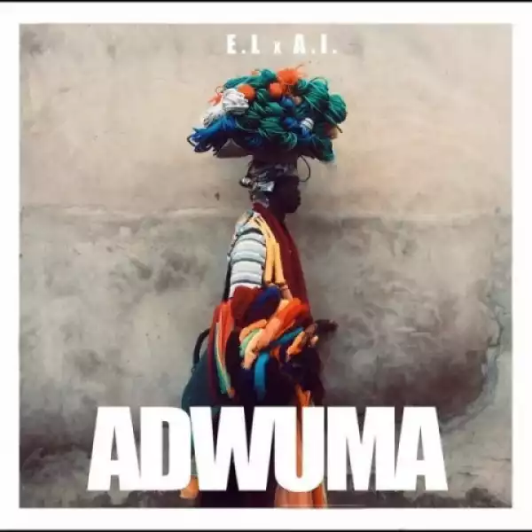 E.l - Adwuma ft. A.I